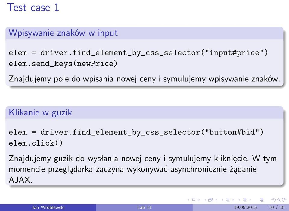 Klikanie w guzik elem = driver.find_element_by_css_selector("button#bid") elem.