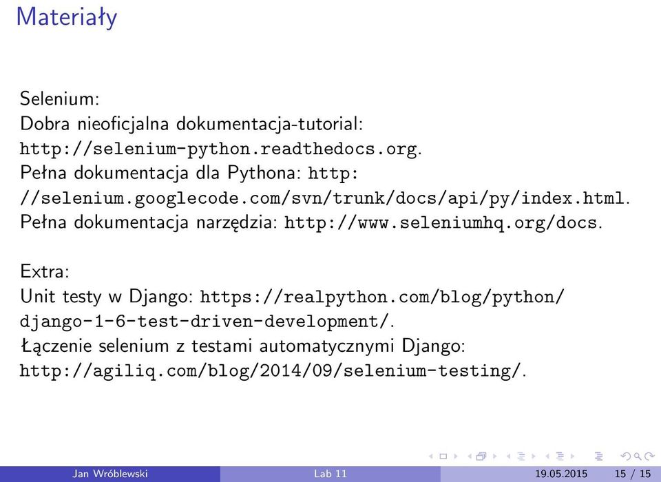 Pełna dokumentacja narzędzia: http://www.seleniumhq.org/docs. Extra: Unit testy w Django: https://realpython.