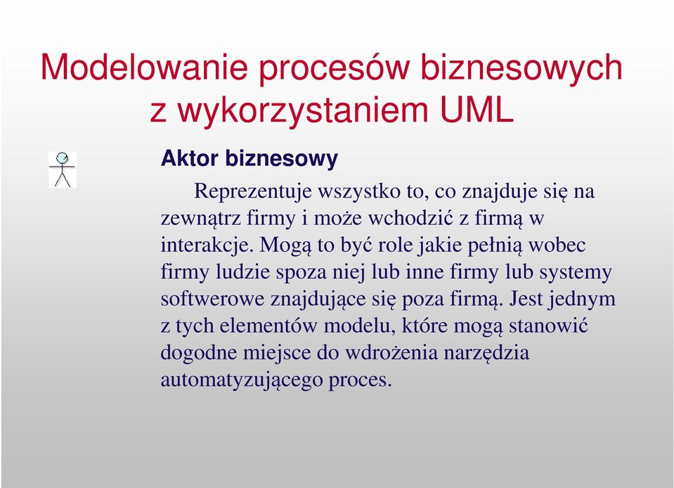 Mogą to być role jakie pełnią wobec firmy ludzie spoza niej lub inne firmy lub systemy