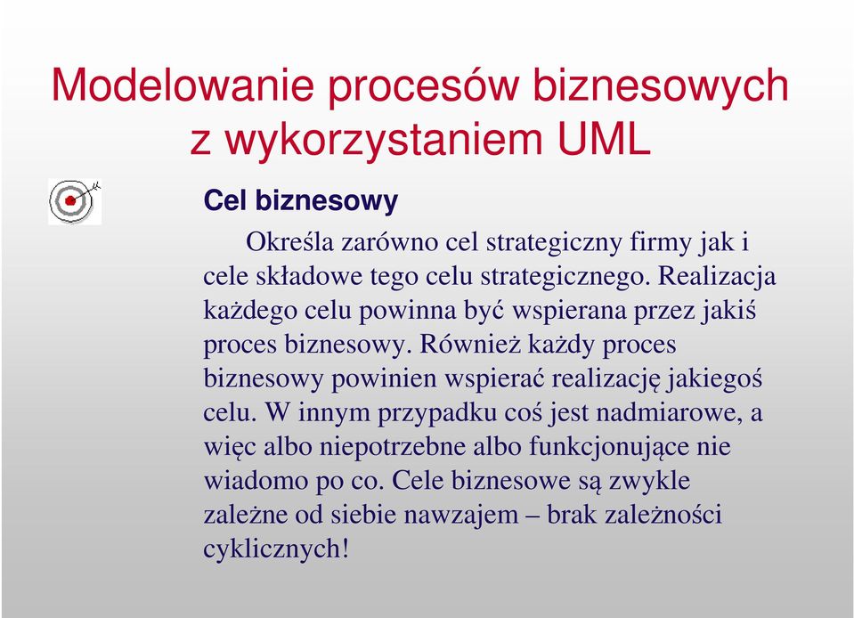 Również każdy proces biznesowy powinien wspierać realizację jakiegoś celu.