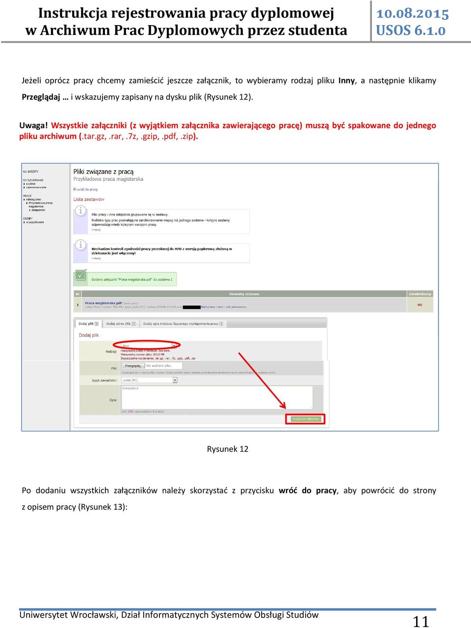 Wszystkie załączniki (z wyjątkiem załącznika zawierającego pracę) muszą być spakowane do jednego pliku archiwum (.