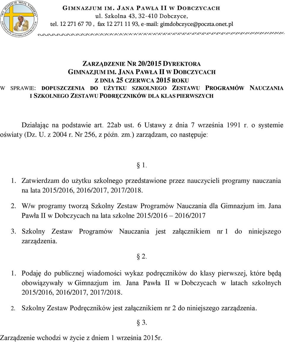 JANA PAWŁA II W DOBCZYCACH Z DNIA 25 CZERWCA 205 ROKU W SPRAWIE: DOPUSZCZENIA DO UŻYTKU SZKOLNEGO ZESTAWU PROGRAMÓW NAUCZANIA I SZKOLNEGO ZESTAWU PODRĘCZNIKÓW DLA KLAS PIERWSZYCH Działając na