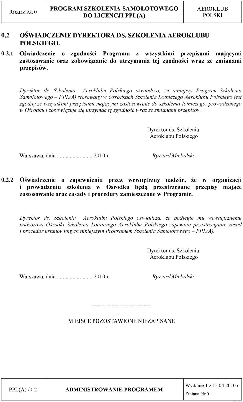 Szkolenia Aeroklubu Polskiego oświadcza, że niniejszy Program Szkolenia Samolotowego PPL(A) stosowany w Ośrodkach Szkolenia Lotniczego Aeroklubu Polskiego jest zgodny ze wszystkimi przepisami
