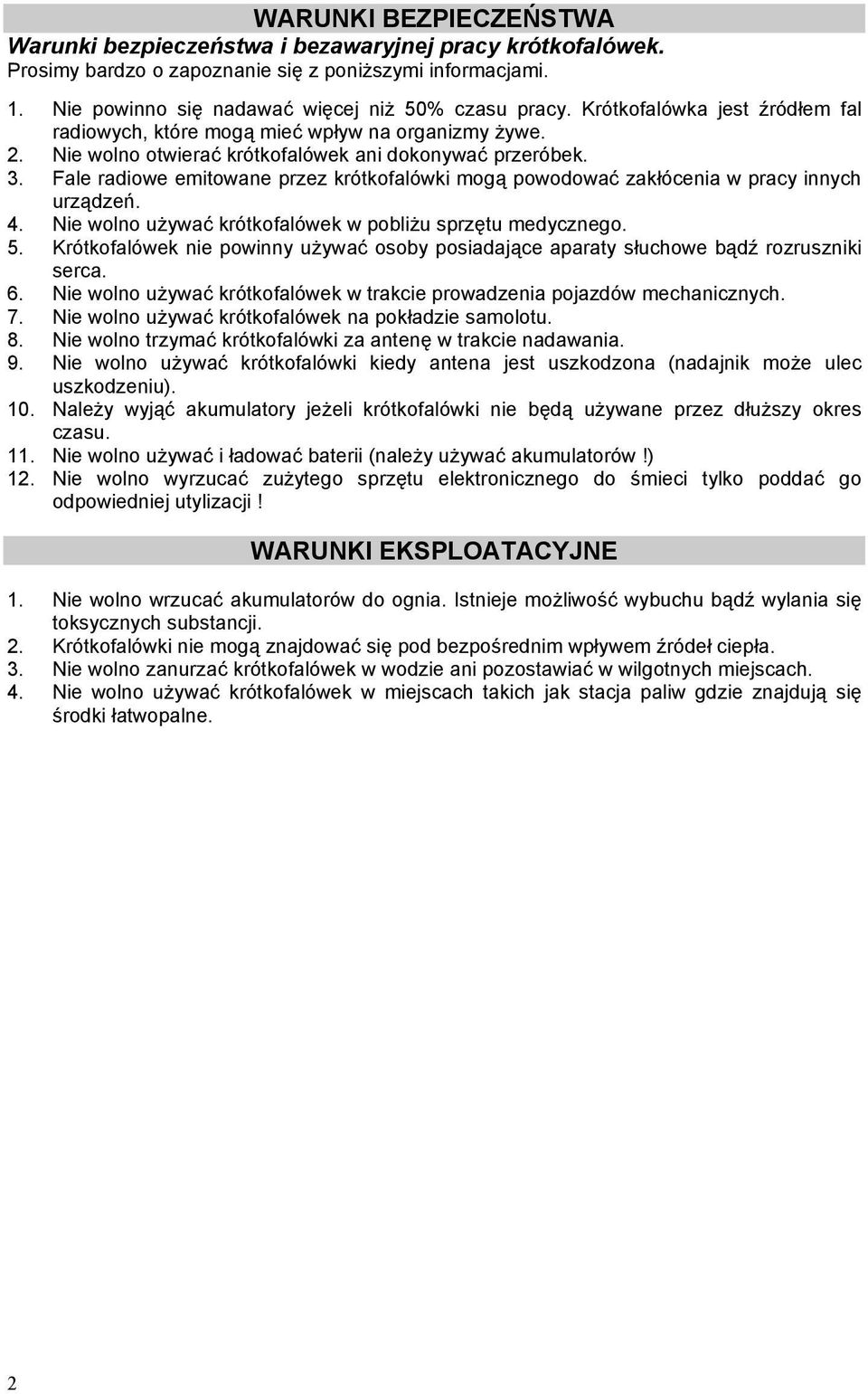 Fale radiowe emitowane przez krótkofalówki mogą powodować zakłócenia w pracy innych urządzeń. 4. Nie wolno używać krótkofalówek w pobliżu sprzętu medycznego. 5.