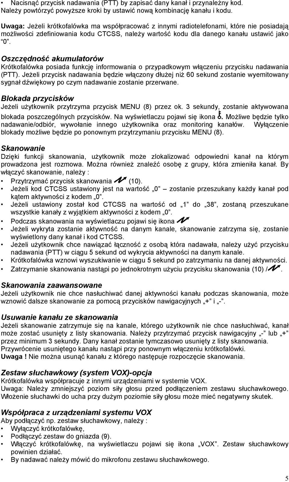 Oszczędność akumulatorów Krótkofalówka posiada funkcję informowania o przypadkowym włączeniu przycisku nadawania (PTT).