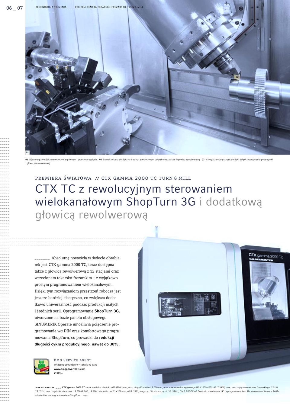 rewolucyjnym sterowaniem wielokanałowym ShopTurn 3G i dodatkową głowicą rewolwerową Absolutną nowością w świecie obrabiarek jest CTX gamma 2000 TC, teraz dostępna także z głowicą rewolwerową z 12