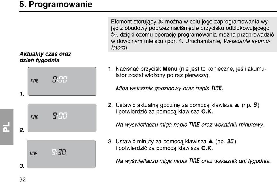 dowolnym miejscu (por. 4. Uruchamianie, Wkіadanie akumulatora). 1. Nacisn ж przycisk Menu (nie jest to konieczne, jeњli akumulator zostaі wіoїony po raz pierwszy).