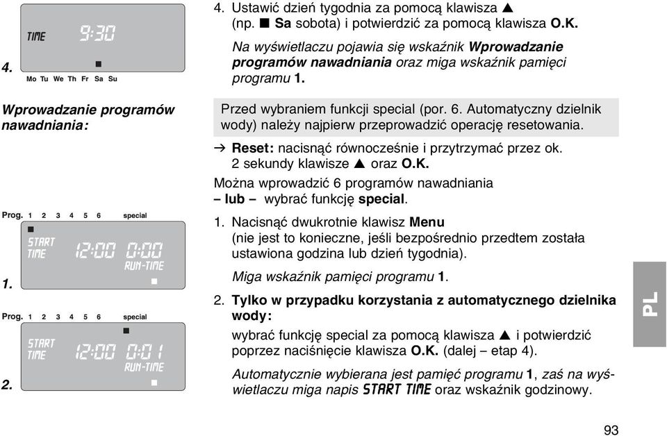 Automatyczny dzielnik wody) naleїy najpierw przeprowadziж operacjк resetowania. v Reset: nacisn ж rуwnoczeњnie i przytrzymaж przez ok. 2 sekundy klawisze oraz O.K.