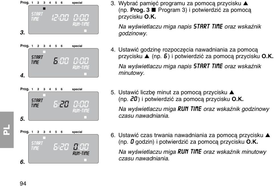 5. Ustawiж liczbк minut za pomoc przycisku (np. 20 ) i potwierdziж za pomoc przycisku O.K. Na wyњwietlaczu miga RUN TIME oraz wskaџnik godzinowy czasu nawadniania. 6.