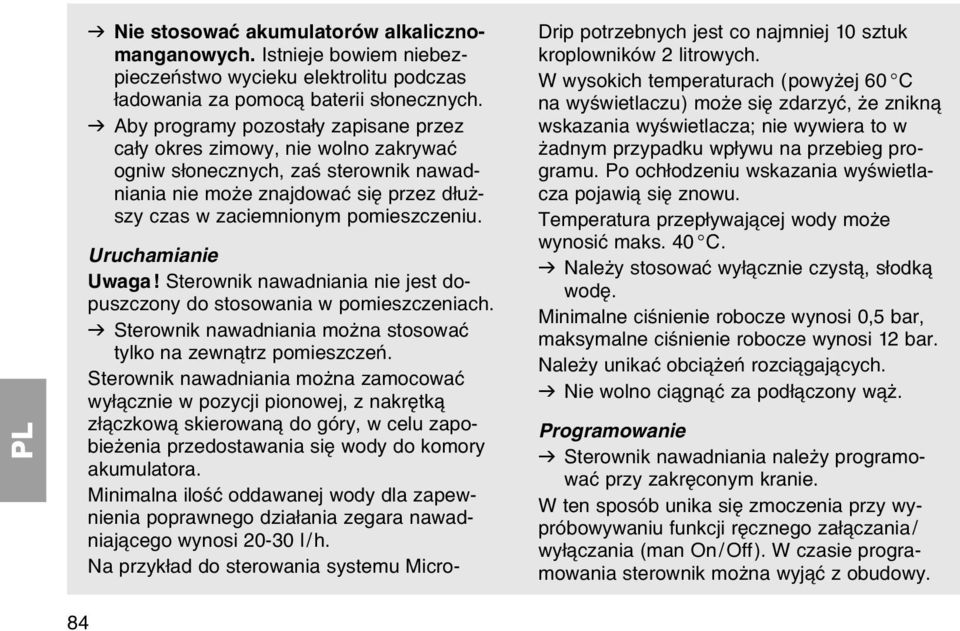 Uruchamianie Uwaga! Sterownik nawadniania nie jest dopuszczony do stosowania w pomieszczeniach. v Sterownik nawadniania moїna stosowaж tylko na zewn trz pomieszczeс.