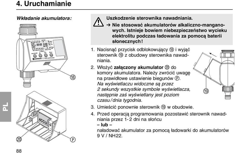 Wіoїyж zaі czony akumulator J do komory akumulatora. Naleїy zwrуciж uwagк na prawidіowe ustawienie biegunуw P.