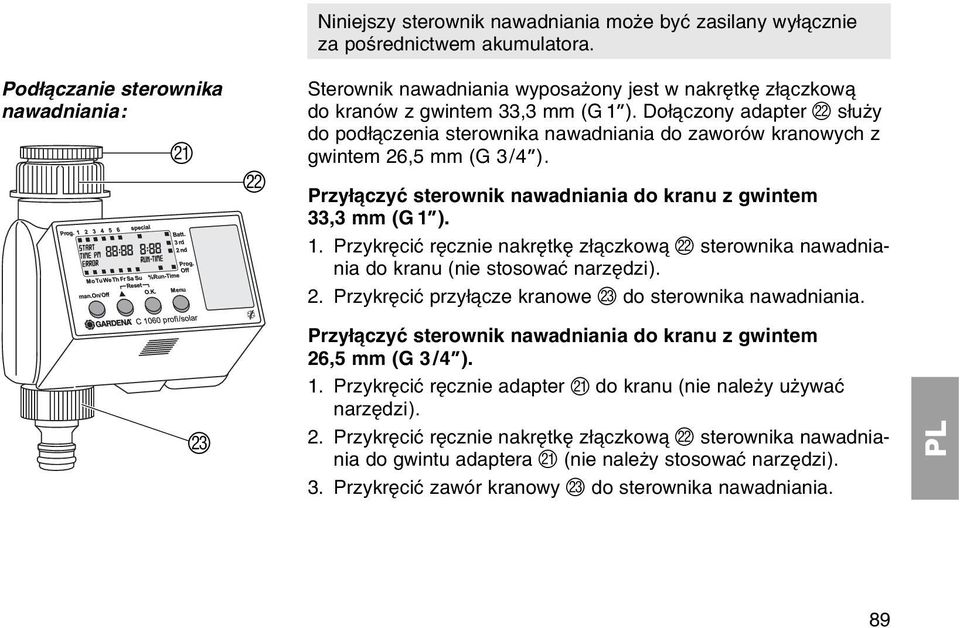 Doі czony adapter L sіuїy do podі czenia sterownika nawadniania do zaworуw kranowych z gwintem 26,5 mm (G 3/4 ). Przyі czyж sterownik nawadniania do kranu z gwintem 33,3 mm (G 1 