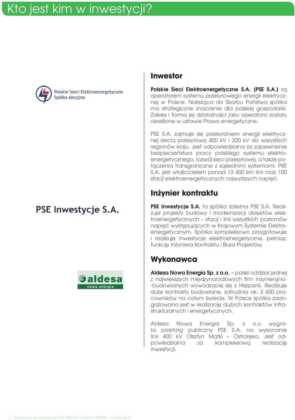 zajmuje się przesyłaniem energii elektrycznej siecią przesyłową 400 kv i 220 kv do wszystkich regionów kraju.
