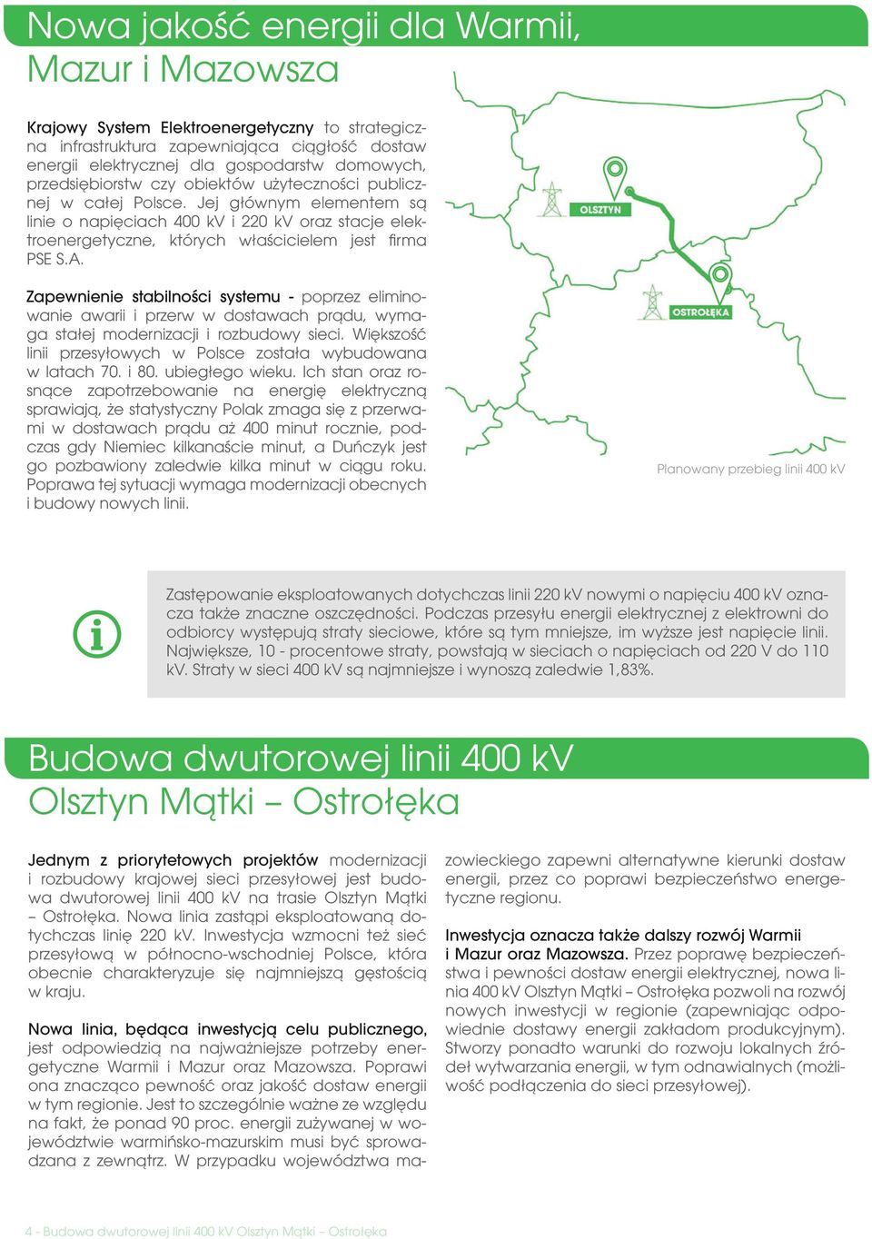 A. Zapewnienie stabilności systemu - poprzez eliminowanie awarii i przerw w dostawach prądu, wymaga stałej modernizacji i rozbudowy sieci.