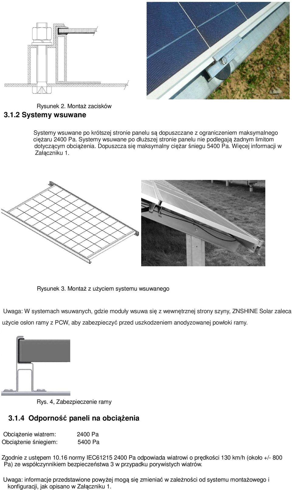 Montaż z użyciem systemu wsuwanego Uwaga: W systemach wsuwanych, gdzie moduły wsuwa się z wewnętrznej strony szyny, ZNSHINE Solar zaleca użycie osłon ramy z PCW, aby zabezpieczyć przed uszkodzeniem