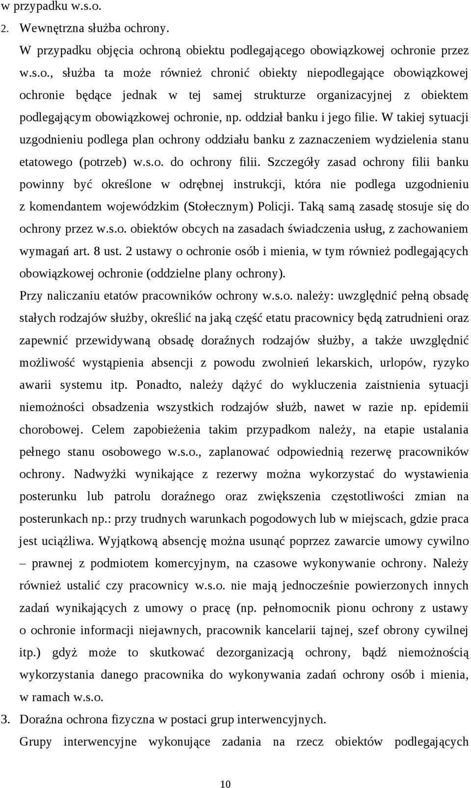 Szczegóły zasad ochrony filii banku powinny być określone w odrębnej instrukcji, która nie podlega uzgodnieniu z komendantem wojewódzkim (Stołecznym) Policji.
