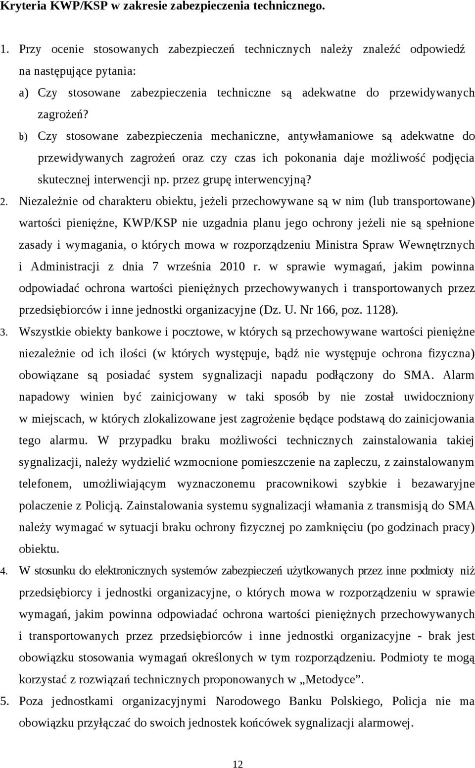 b) Czy stosowane zabezpieczenia mechaniczne, antywłamaniowe są adekwatne do przewidywanych zagrożeń oraz czy czas ich pokonania daje możliwość podjęcia skutecznej interwencji np.