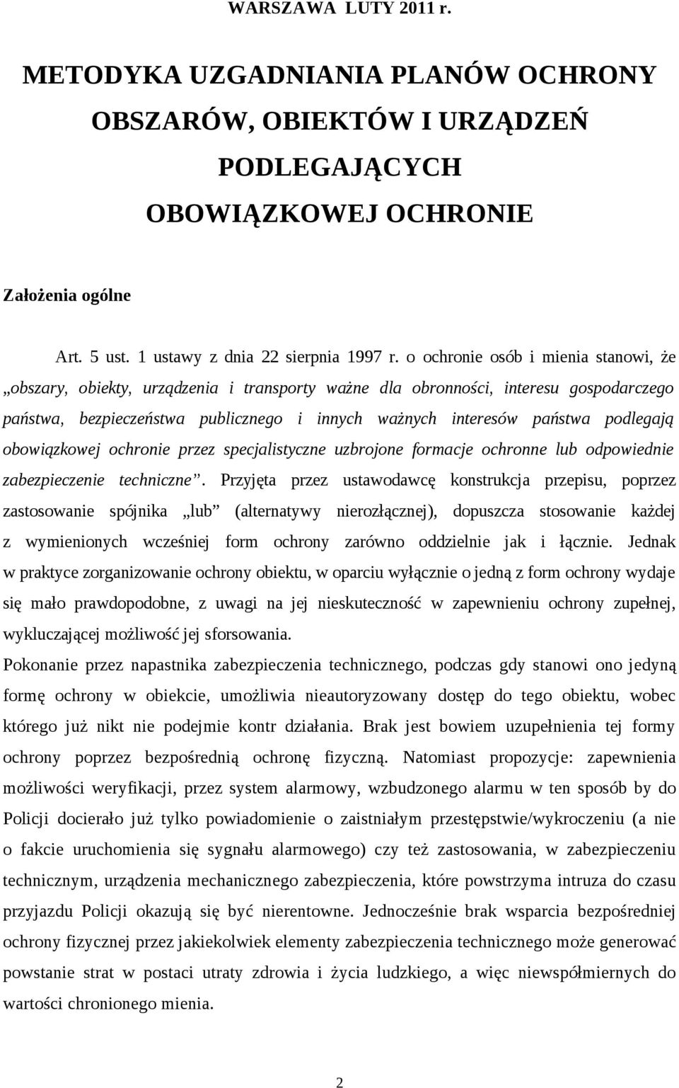 podlegają obowiązkowej ochronie przez specjalistyczne uzbrojone formacje ochronne lub odpowiednie zabezpieczenie techniczne.