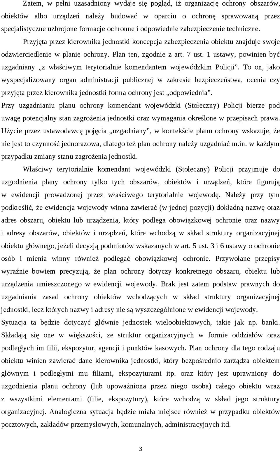 1 ustawy, powinien być uzgadniany z właściwym terytorialnie komendantem wojewódzkim Policji.
