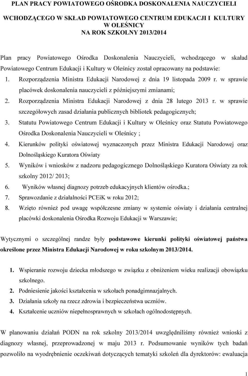 w sprawie placówek doskonalenia nauczycieli z późniejszymi zmianami; 2. Rozporządzenia Ministra Edukacji Narodowej z dnia 28 lutego 2013 r.