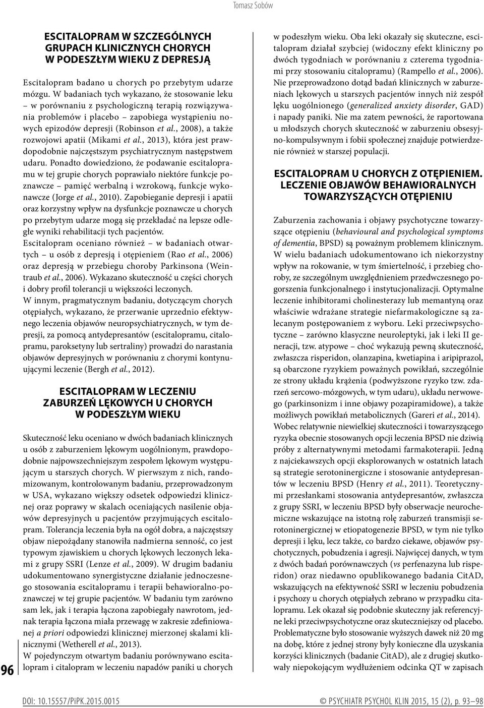 , 2008), a także rozwojowi apatii (Mikami et al., 2013), która jest prawdopodobnie najczęstszym psychiatrycznym następstwem udaru.