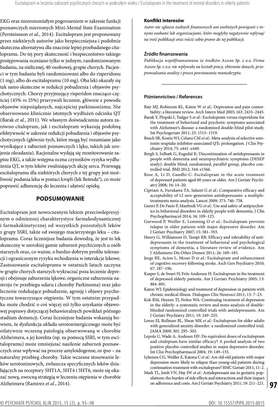 Escitalopram jest proponowany przez niektórych autorów jako bezpieczniejsza i podobnie skuteczna alternatywa dla znacznie lepiej przebadanego citalopramu.