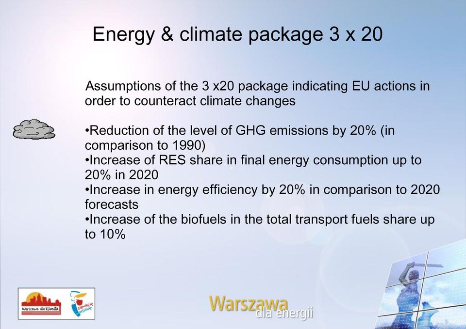 Increase of RES share in final energy consumption up to 20% in 2020 Increase in energy efficiency by