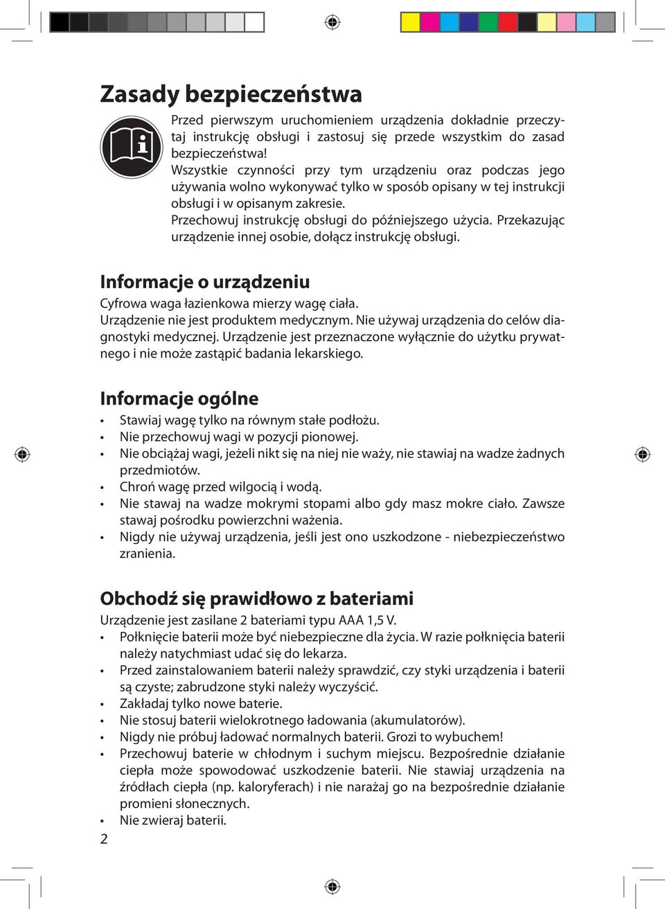 Przechowuj instrukcję obsługi do późniejszego użycia. Przekazując urządzenie innej osobie, dołącz instrukcję obsługi. Informacje o urządzeniu Cyfrowa waga łazienkowa mierzy wagę ciała.