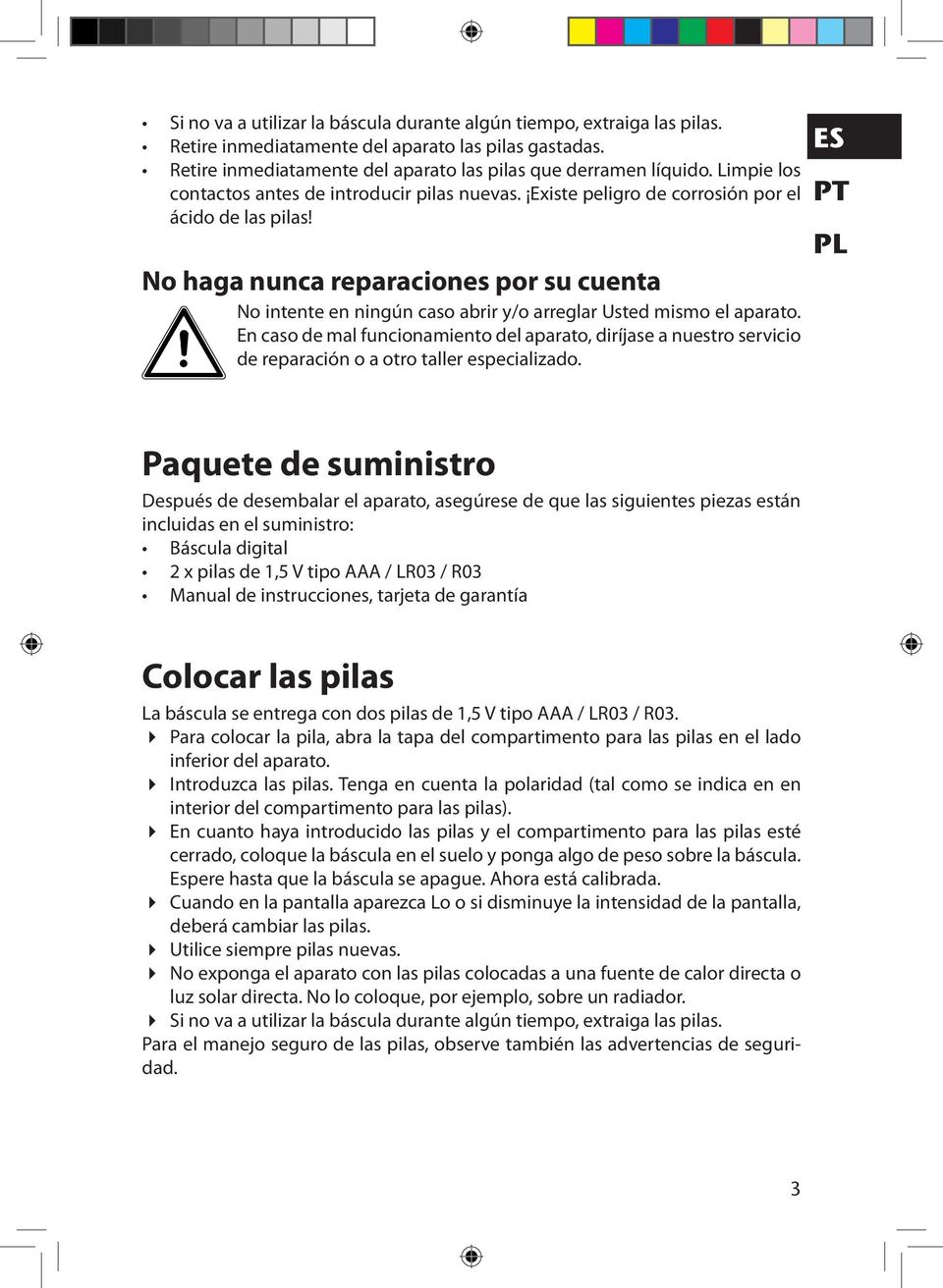 No haga nunca reparaciones por su cuenta No intente en ningún caso abrir y/o arreglar Usted mismo el aparato.