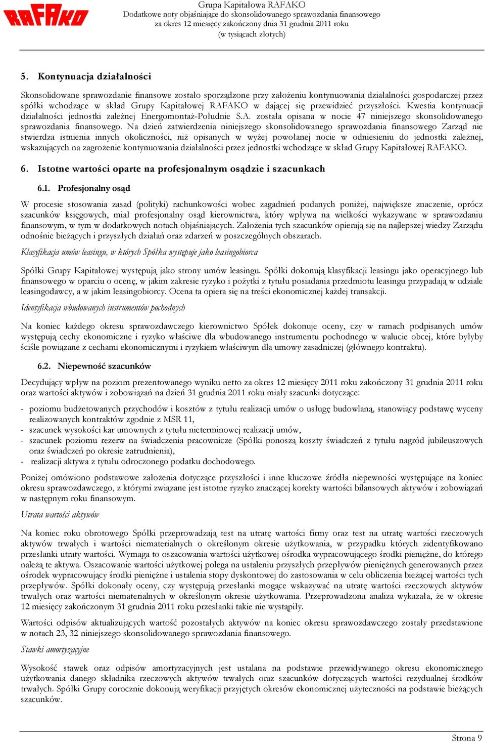 dającej się przewidzieć przyszłości. Kwestia kontynuacji działalności jednostki zależnej Energomontaż-Południe S.A. została opisana w nocie 47 niniejszego skonsolidowanego sprawozdania finansowego.