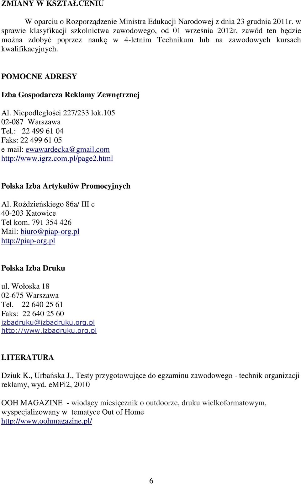 105 02-087 Warszawa Tel.: 22 499 61 04 Faks: 22 499 61 05 e-mail: ewawardecka@gmail.com http://www.igrz.com.pl/page2.html Polska Izba Artykułów Promocyjnych Al.