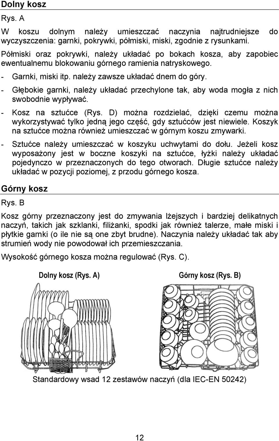 - Głębokie garnki, należy układać przechylone tak, aby woda mogła z nich swobodnie wypływać. - Kosz na sztućce (Rys.