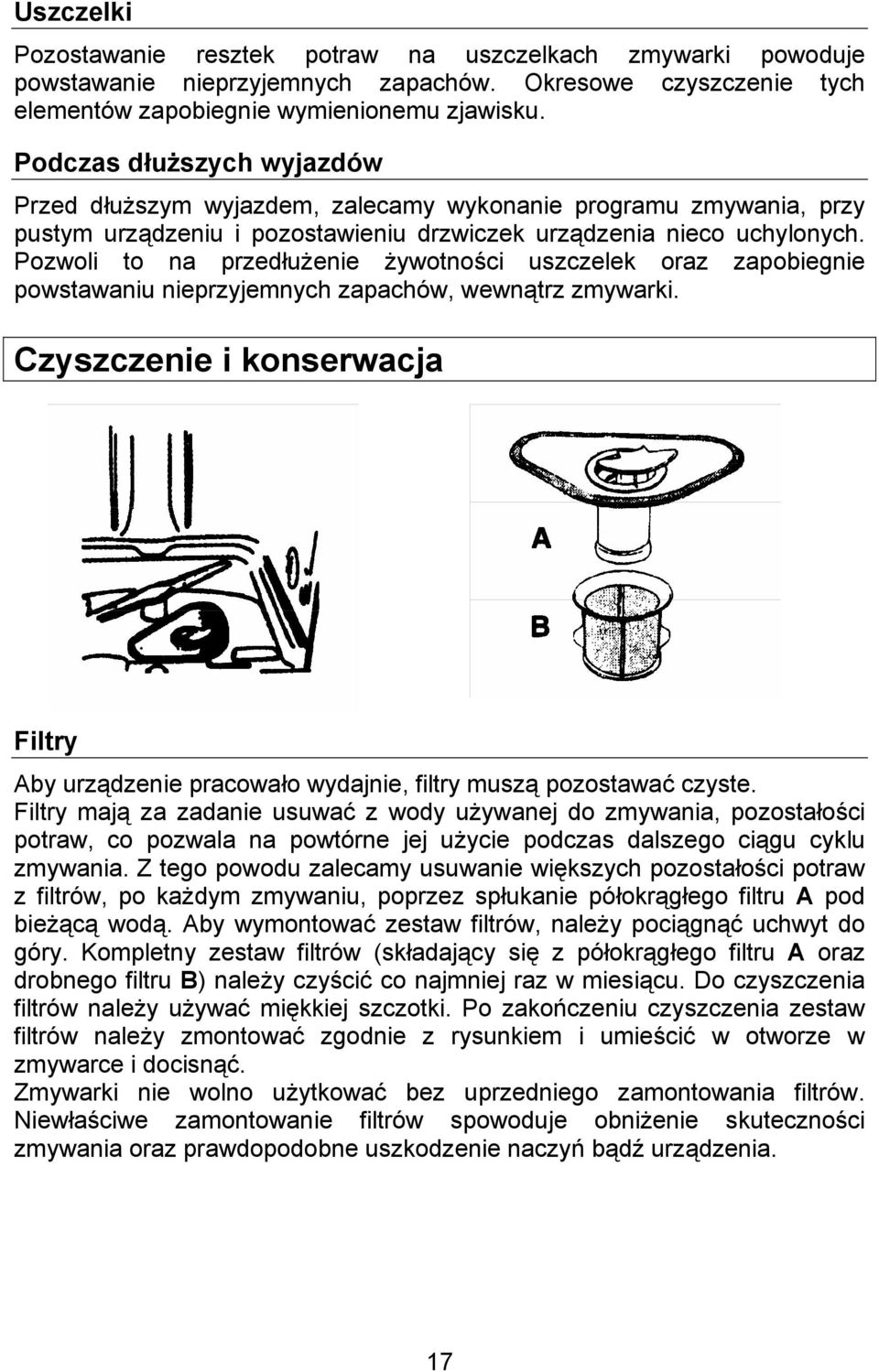 Pozwoli to na przedłużenie żywotności uszczelek oraz zapobiegnie powstawaniu nieprzyjemnych zapachów, wewnątrz zmywarki.