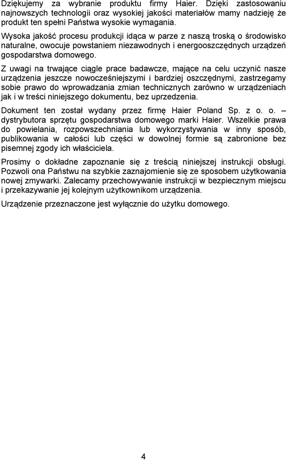 Z uwagi na trwające ciągle prace badawcze, mające na celu uczynić nasze urządzenia jeszcze nowocześniejszymi i bardziej oszczędnymi, zastrzegamy sobie prawo do wprowadzania zmian technicznych zarówno