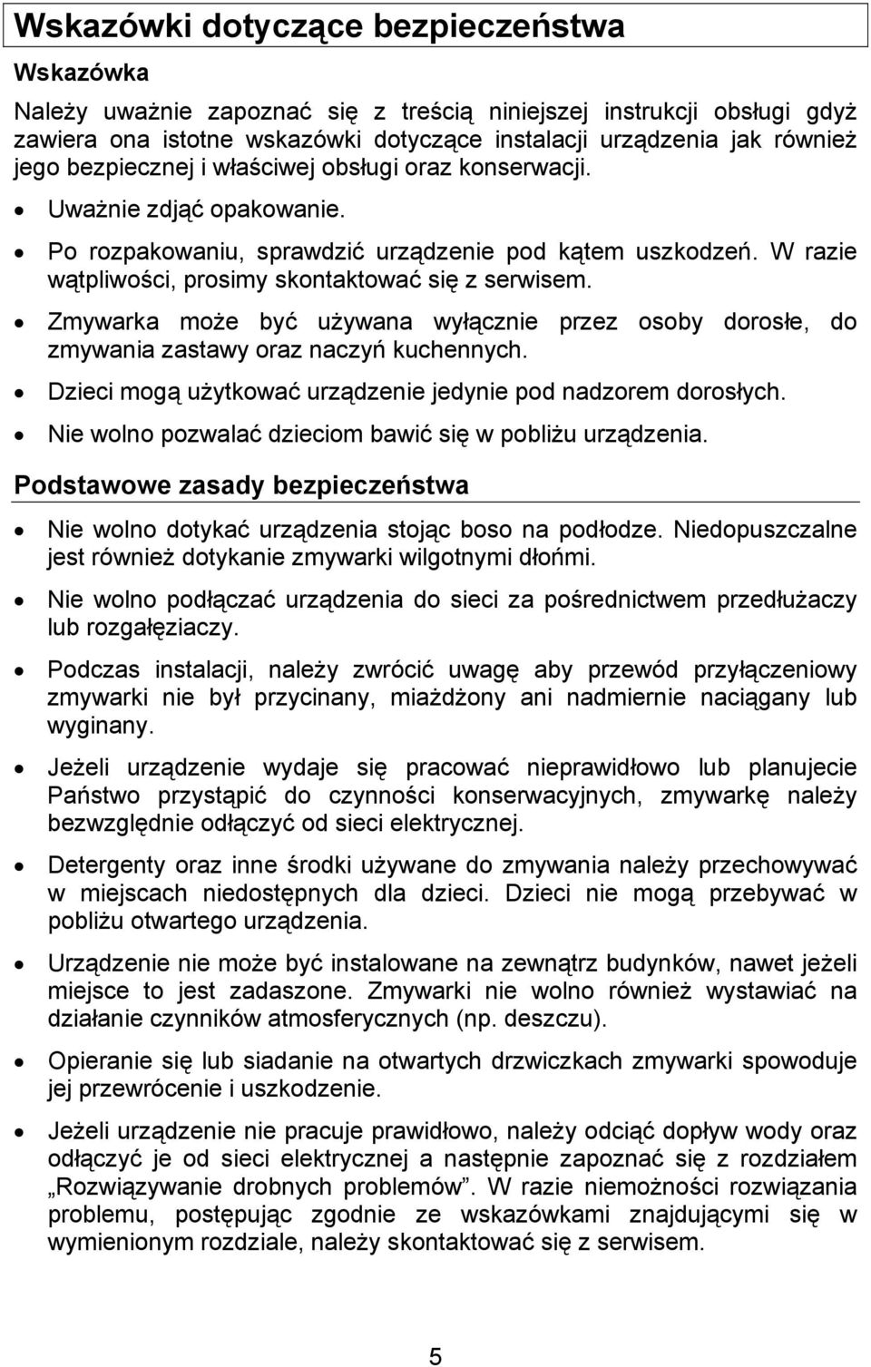 Zmywarka może być używana wyłącznie przez osoby dorosłe, do zmywania zastawy oraz naczyń kuchennych. Dzieci mogą użytkować urządzenie jedynie pod nadzorem dorosłych.