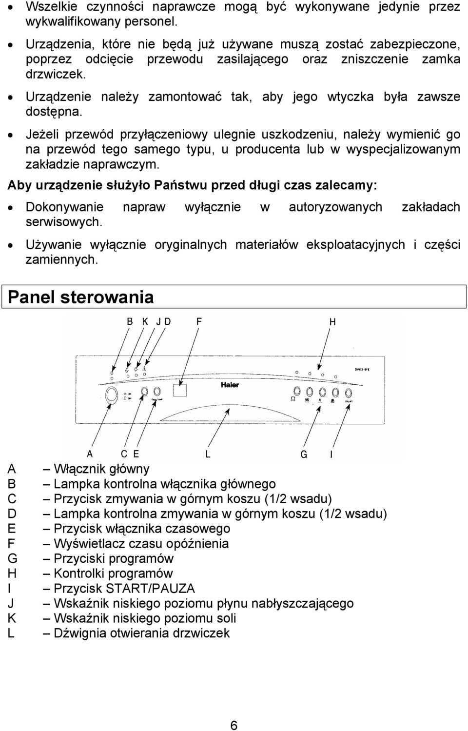 Urządzenie należy zamontować tak, aby jego wtyczka była zawsze dostępna.