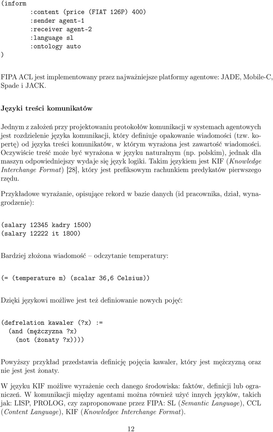 kopertę) od języka treści komunikatów, w którym wyrażona jest zawartość wiadomości. Oczywiście treść może być wyrażona w języku naturalnym (np.