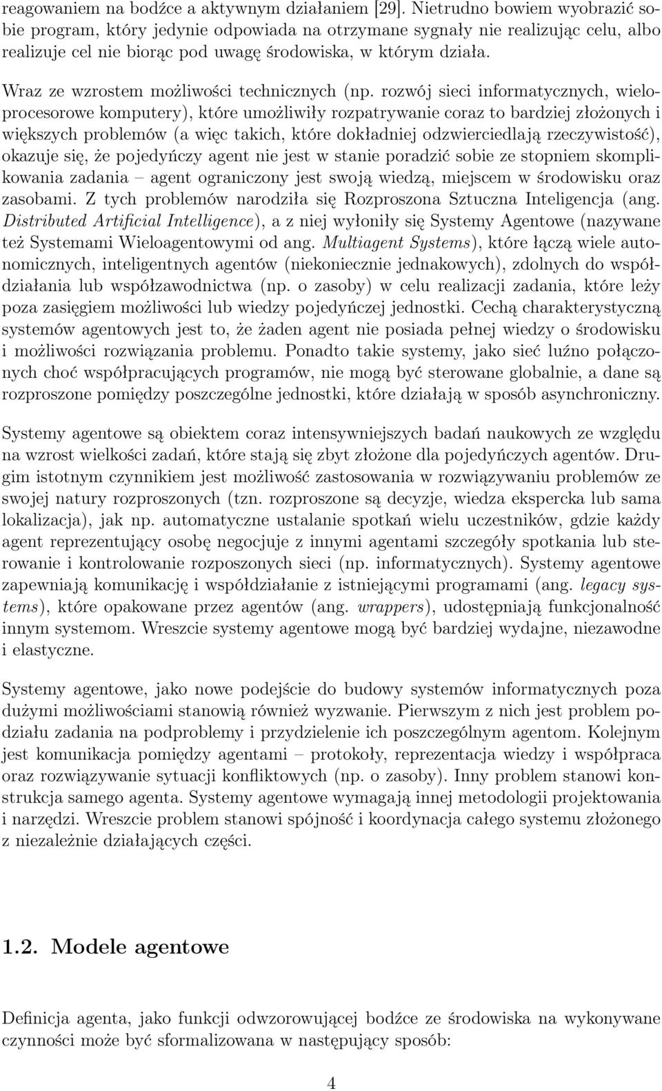 Wraz ze wzrostem możliwości technicznych (np.