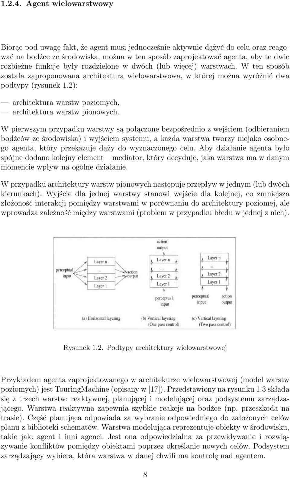 funkcje były rozdzielone w dwóch (lub więcej) warstwach. W ten sposób została zaproponowana architektura wielowarstwowa, w której można wyróżnić dwa podtypy (rysunek 1.