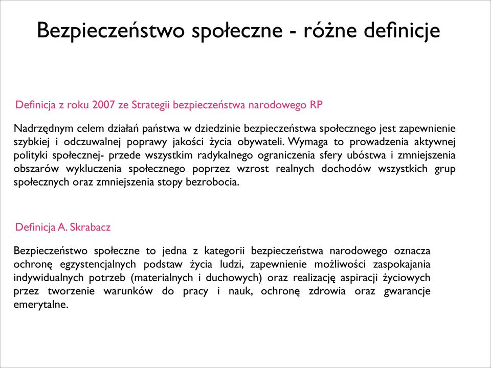 Wymaga to prowadzenia aktywnej polityki społecznej- przede wszystkim radykalnego ograniczenia sfery ubóstwa i zmniejszenia obszarów wykluczenia społecznego poprzez wzrost realnych dochodów wszystkich