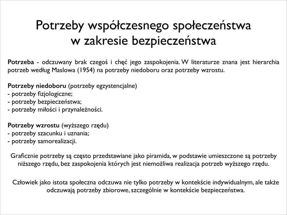 ! Potrzeby niedoboru (potrzeby egzystencjalne) - potrzeby fizjologiczne; - potrzeby bezpieczeństwa; - potrzeby miłości i przynależności.