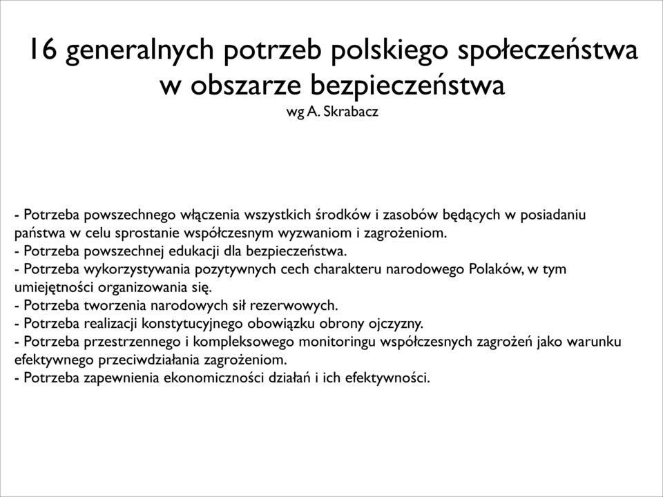 - Potrzeba powszechnej edukacji dla bezpieczeństwa. - Potrzeba wykorzystywania pozytywnych cech charakteru narodowego Polaków, w tym umiejętności organizowania się.