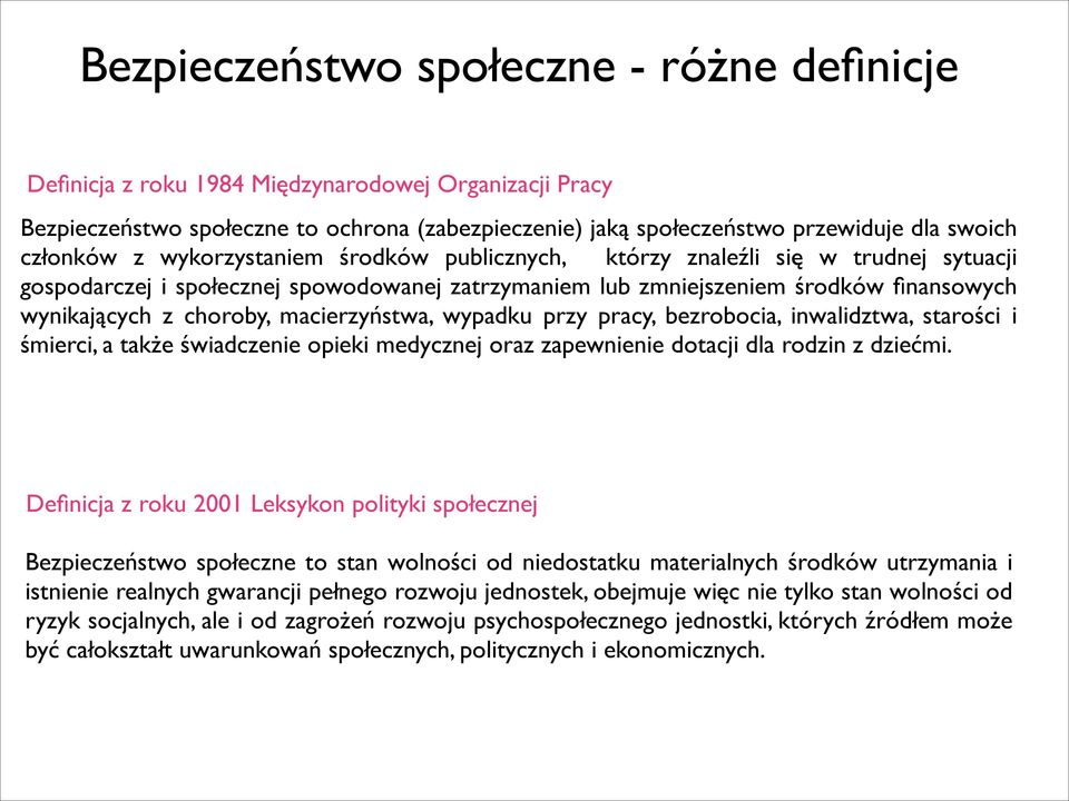 macierzyństwa, wypadku przy pracy, bezrobocia, inwalidztwa, starości i śmierci, a także świadczenie opieki medycznej oraz zapewnienie dotacji dla rodzin z dziećmi.