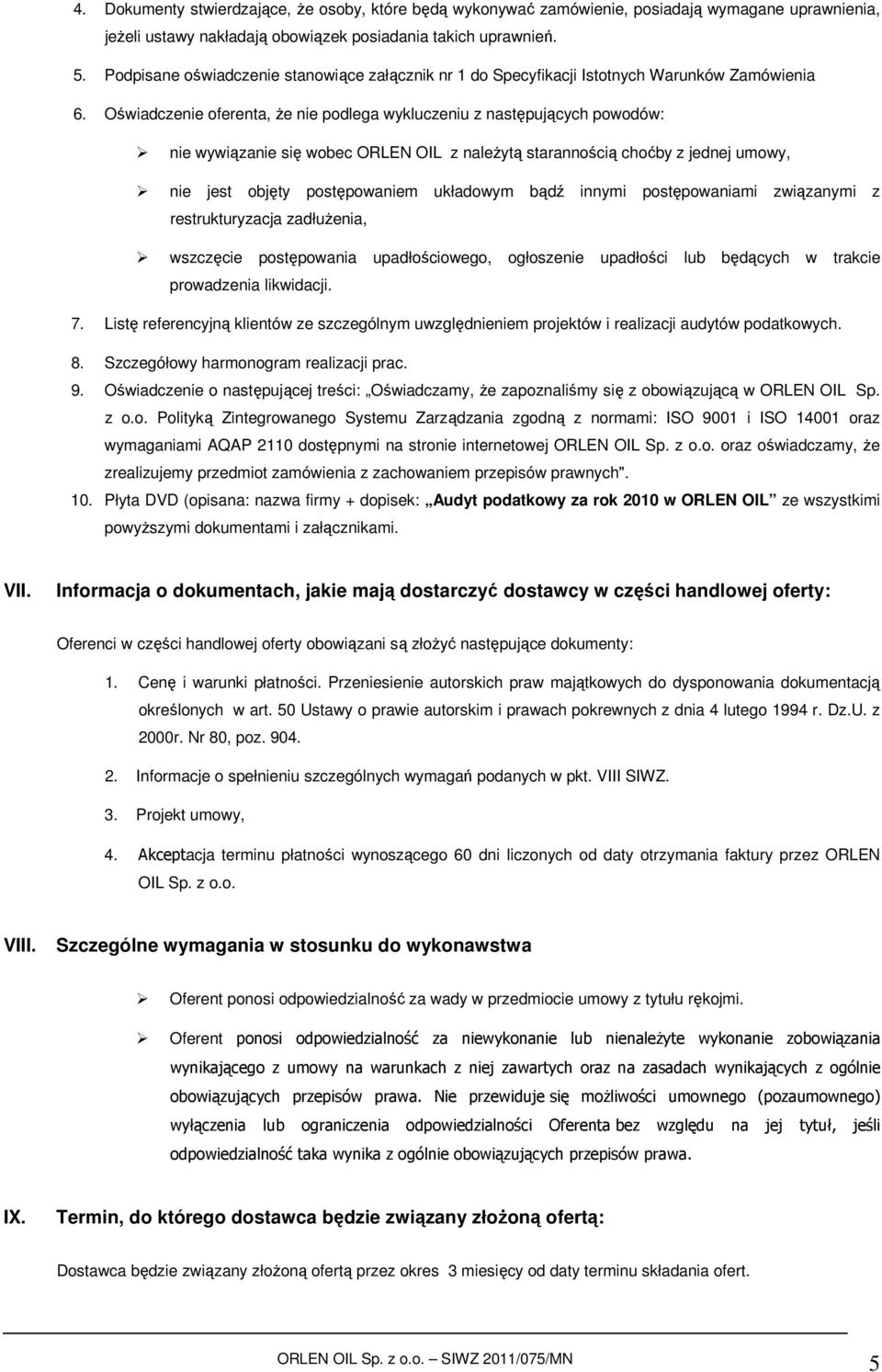 Oświadczenie oferenta, że nie podlega wykluczeniu z następujących powodów: nie wywiązanie się wobec ORLEN OIL z należytą starannością choćby z jednej umowy, nie jest objęty postępowaniem układowym