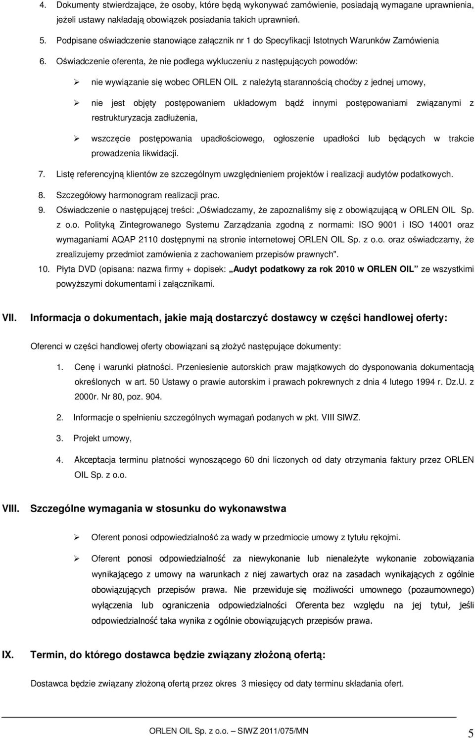 Oświadczenie oferenta, że nie podlega wykluczeniu z następujących powodów: nie wywiązanie się wobec ORLEN OIL z należytą starannością choćby z jednej umowy, nie jest objęty postępowaniem układowym