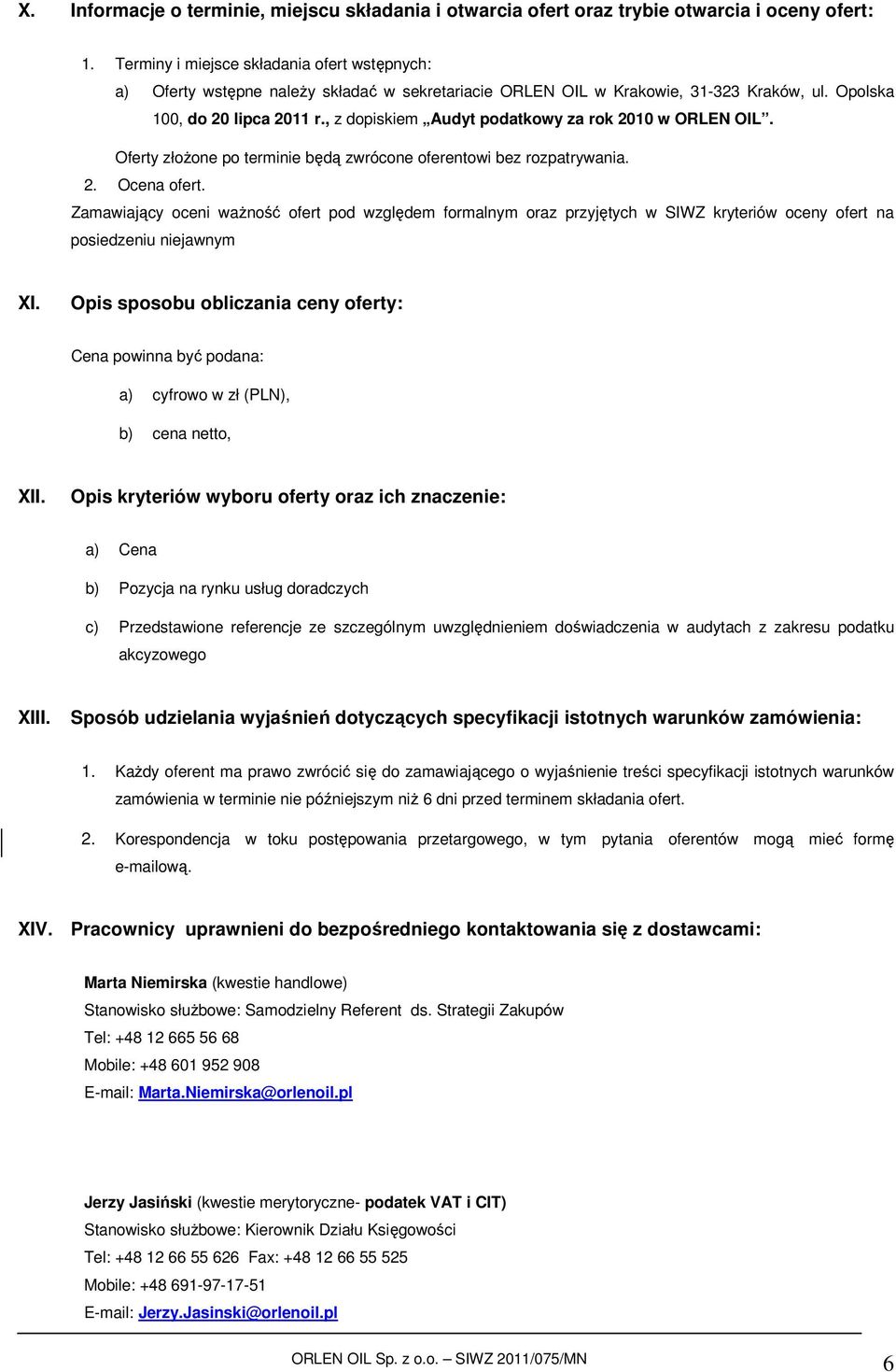 , z dopiskiem Audyt podatkowy za rok 2010 w ORLEN OIL. Oferty złożone po terminie będą zwrócone oferentowi bez rozpatrywania. 2. Ocena ofert.