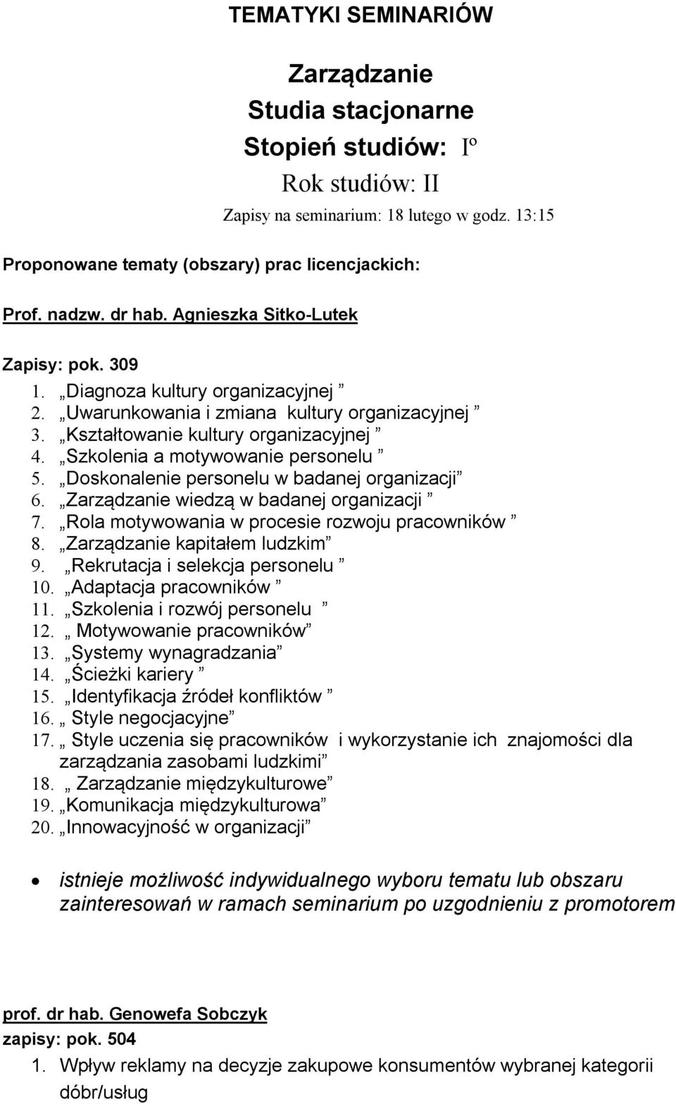 Szkolenia a motywowanie personelu 5. Doskonalenie personelu w badanej organizacji 6. Zarządzanie wiedzą w badanej organizacji 7. Rola motywowania w procesie rozwoju pracowników 8.