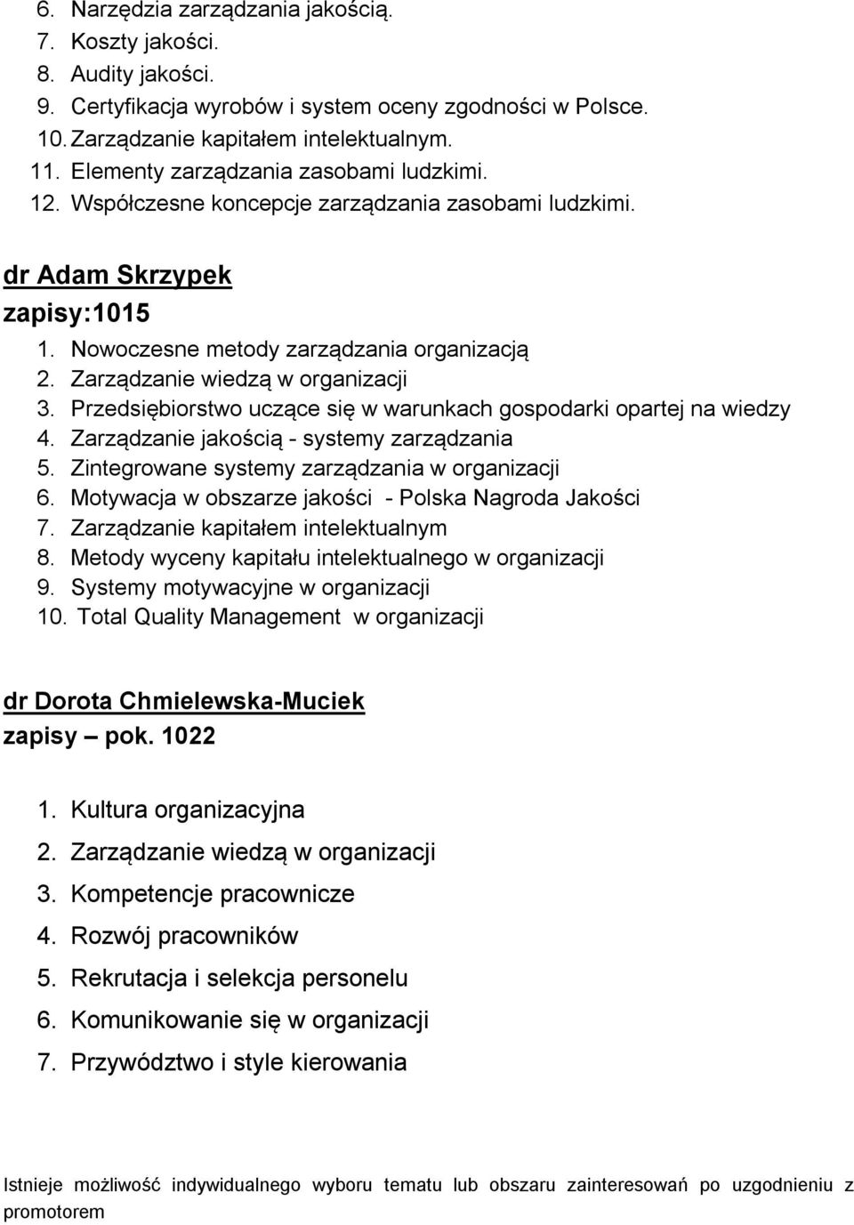 Zarządzanie wiedzą w organizacji 3. Przedsiębiorstwo uczące się w warunkach gospodarki opartej na wiedzy 4. Zarządzanie jakością - systemy zarządzania 5.