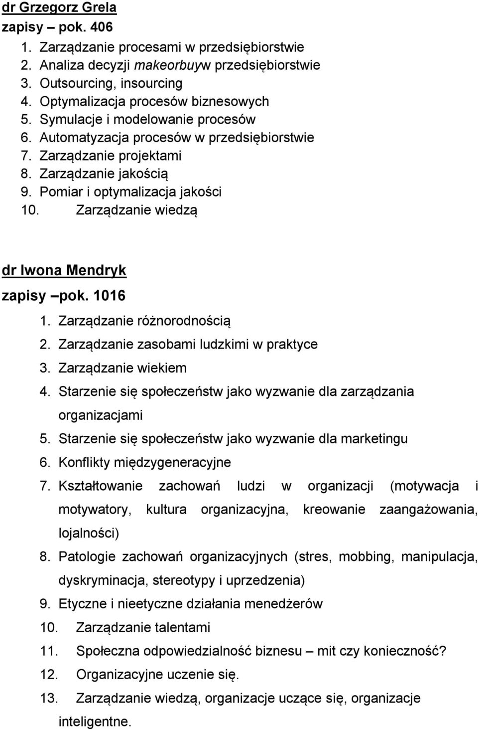 Zarządzanie wiedzą dr Iwona Mendryk zapisy pok. 1016 1. Zarządzanie różnorodnością 2. Zarządzanie zasobami ludzkimi w praktyce 3. Zarządzanie wiekiem 4.