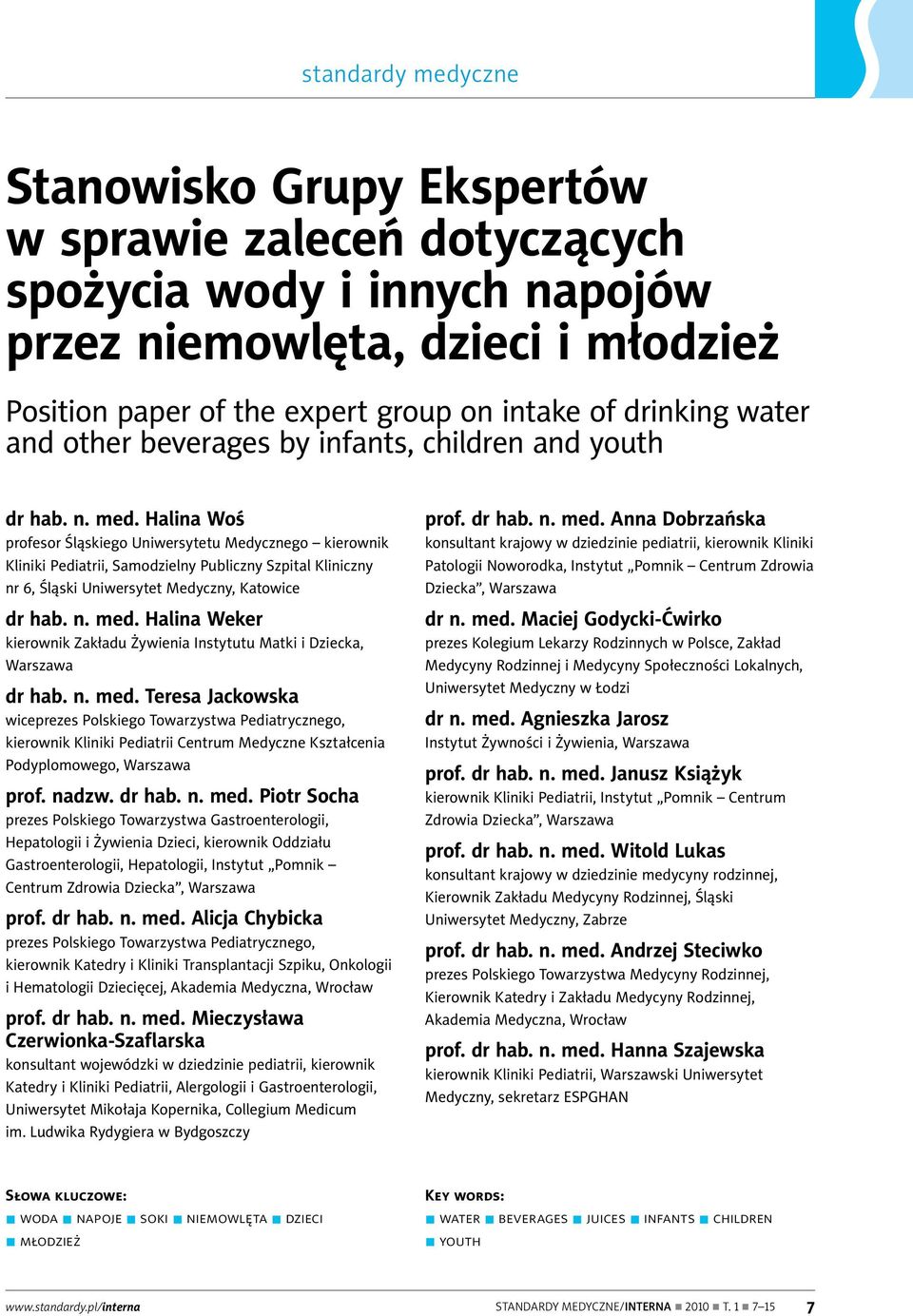 Halina Woś profesor Śląskiego Uniwersytetu Medycznego kierownik Kliniki Pediatrii, Samodzielny Publiczny Szpital Kliniczny nr 6, Śląski Uniwersytet Medyczny, Katowice dr hab. n. med.
